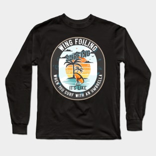 WING FOILING SURFING IT S LIKE WHEN YOU SURF WITH AN UMBRELLA Long Sleeve T-Shirt